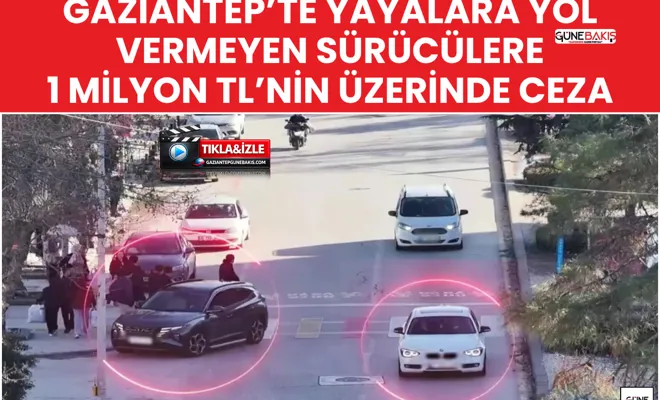 Gaziantep’te yayalara yol vermeyen sürücülere 1 milyon TL’nin üzerinde ceza