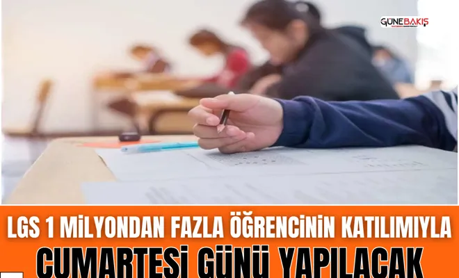 LGS 1 milyondan fazla öğrencinin katılımıyla Cumartesi günü yapılacak