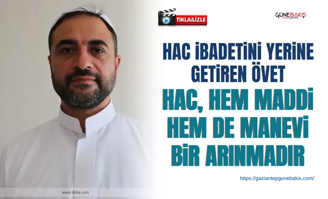 Hac ibadetini yerine getiren Övet: Hac, hem maddi hem de manevi bir arınmadır