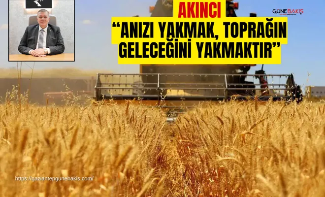 Akıncı: “Anızı yakmak, toprağın geleceğini yakmaktır”
