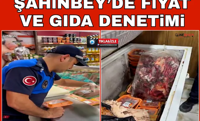 Şahinbey’de fiyat ve gıda denetimi