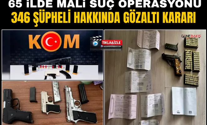 65 ilde mali suç operasyonu: 346 şüpheli hakkında gözaltı kararı