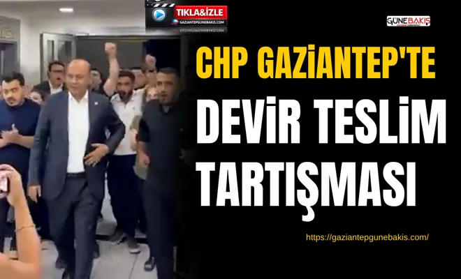 CHP Gaziantep'te devir teslim tartışması