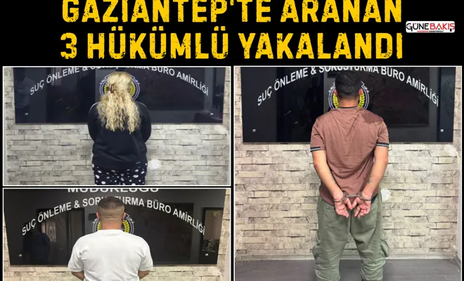 Gaziantep'te aranan 3 hükümlü yakalandı