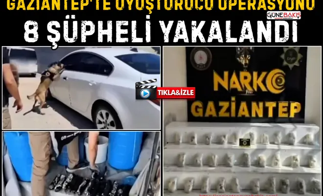 Gaziantep'te uyuşturucu operasyonu: 8 şüpheli yakalandı