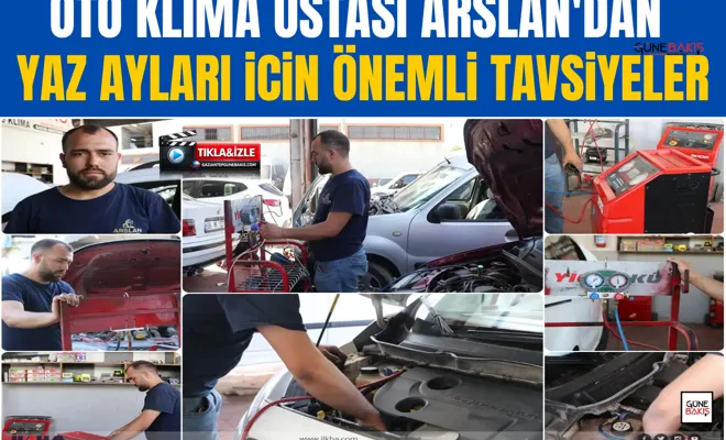 Oto klima ustası Arslan'dan yaz ayları için önemli tavsiyeler
