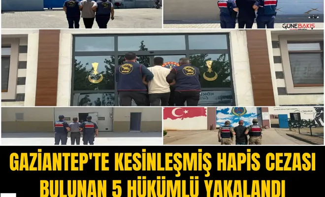 Gaziantep'te kesinleşmiş hapis cezası bulunan 5 hükümlü yakalandı