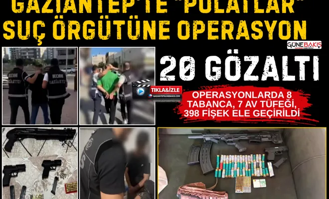 Gaziantep'te "Polatlar" suç örgütüne operasyon: 20 gözaltı