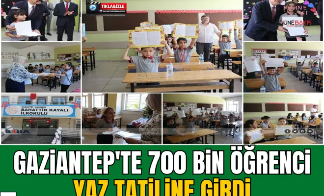 Gaziantep'te 700 bin öğrenci yaz tatiline girdi