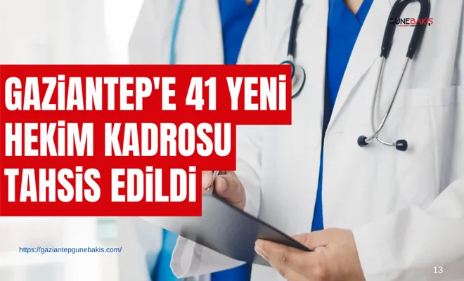 Gaziantep'e 41 hekim kadrosu tahsis edildi