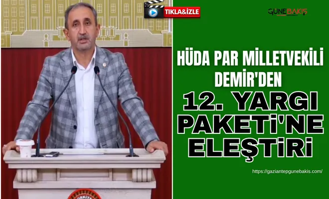 HÜDA PAR Milletvekili Demir'den 12. Yargı Paketi'ne eleştiri