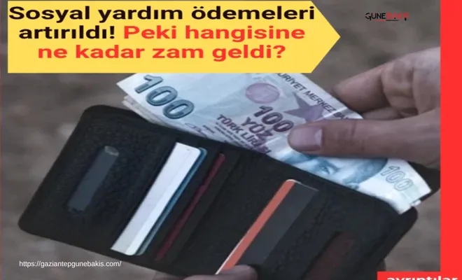 Sosyal yardım ödemeleri artırıldı! Peki hangisine ne kadar zam geldi?