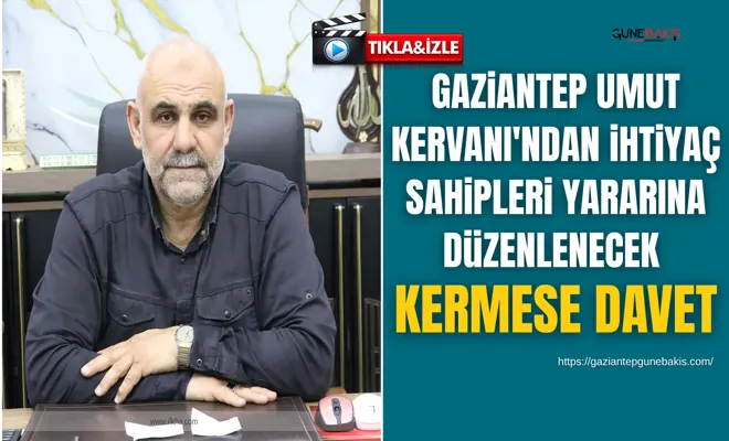 Gaziantep Umut Kervanı'ndan ihtiyaç sahipleri yararına düzenlenecek kermese davet