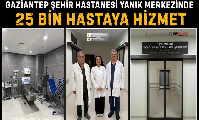 Gaziantep Şehir Hastanesi Yanık Merkezi’nde 25 bin hastaya hizmet