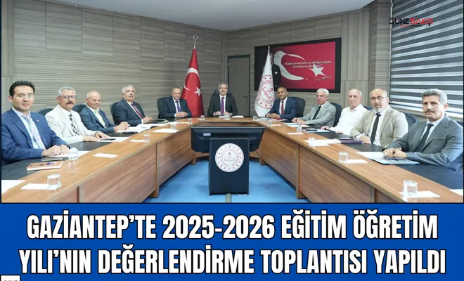 Gaziantep’te 2025-2026 eğitim öğretim yılı’nın değerlendirme toplantısı yapıldı