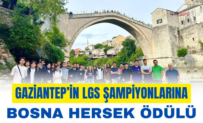 Gaziantep’in LGS şampiyonlarına Bosna Hersek ödülü