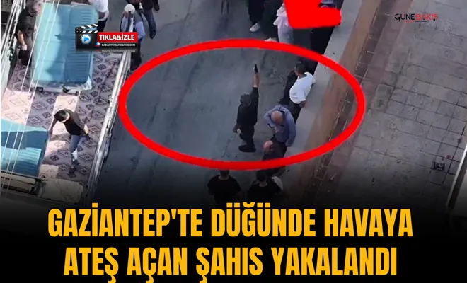 Gaziantep'te düğünde havaya ateş açan şahıs yakalandı