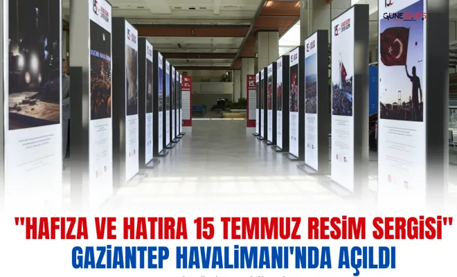 "Hafıza ve Hatıra 15 Temmuz Resim Sergisi" Gaziantep Havalimanı'nda açıldı