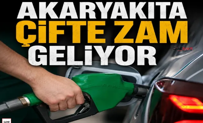 Akaryakıta çifte zam geliyor