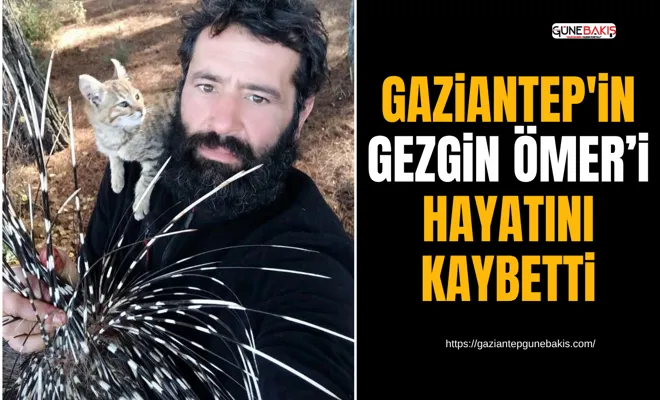 Gaziantep'in Gezgin Ömer’i hayatını kaybetti
