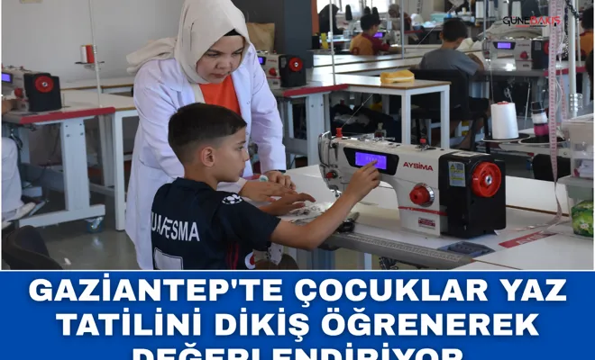 Gaziantep'te çocuklar yaz tatilini dikiş öğrenerek değerlendiriyor