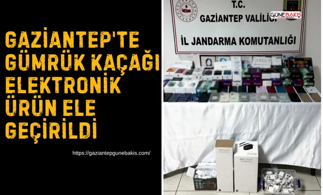 Gaziantep'te gümrük kaçağı elektronik ürün ele geçirildi