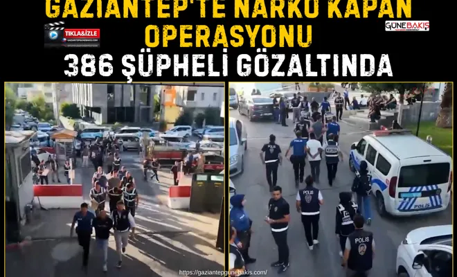 Gaziantep'te narko kapan operasyonu: 386 şüpheli gözaltında
