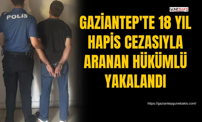 Gaziantep'te hırsızlık suçundan aranan hükümlü yakalandı