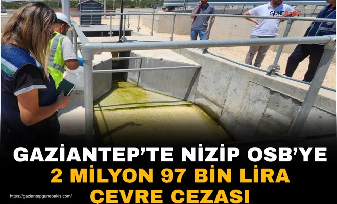 Gaziantep’te Nizip OSB’ye 2 milyon 97 bin lira çevre cezası