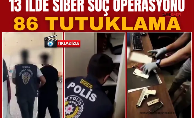 13 ilde siber suç operasyonu: 86 tutuklama