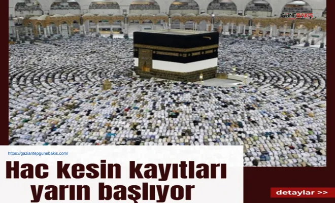 Hac kesin kayıtları yarın başlıyor