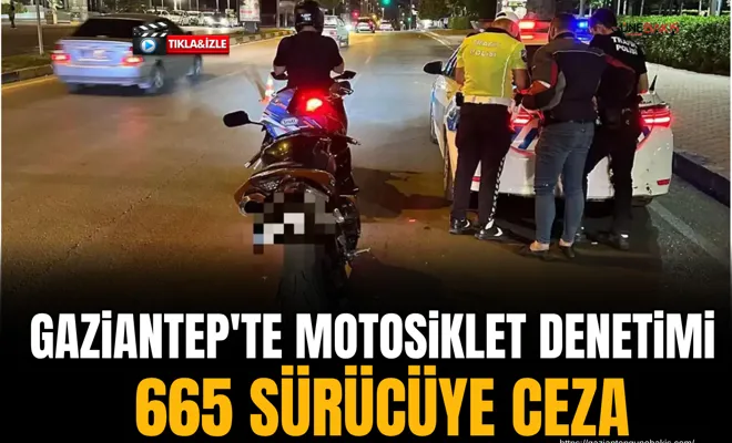 Gaziantep'te motosiklet denetimi: 665 sürücüye ceza