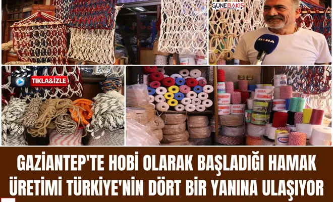 Gaziantep'te hobi olarak başladığı hamak üretimi Türkiye'nin dört bir yanına ulaşıyor