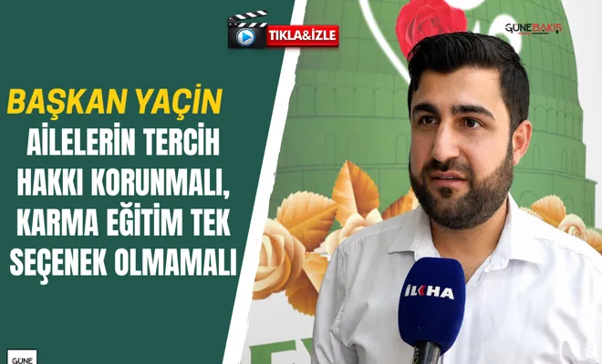 Yaçin: Ailelerin tercih hakkı korunmalı, karma eğitim tek seçenek olmamalı