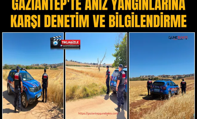Gaziantep'te anız yangınlarına karşı denetim ve bilgilendirme 
