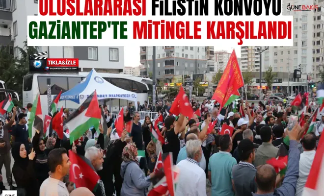 Uluslararası Filistin Konvoyu Gaziantep'te mitingle karşılandı