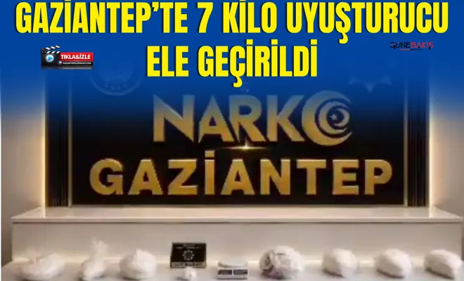 Gaziantep’te 7 kilo uyuşturucu ele geçirildi