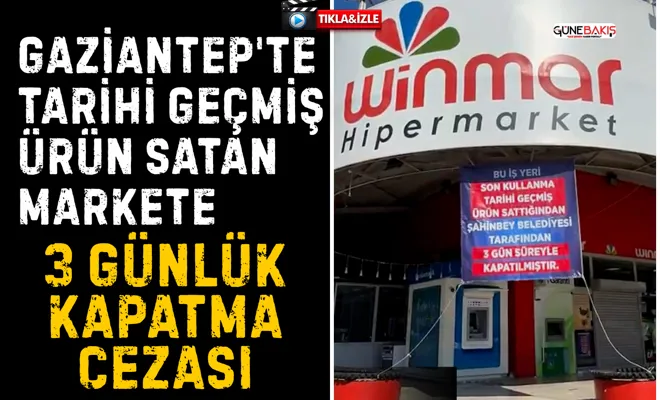 Gaziantep'te tarihi geçmiş ürün satan markete 3 günlük kapatma cezası