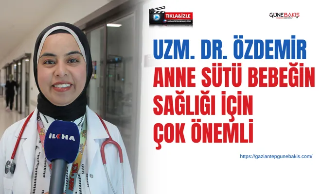 Uzm. Dr. Özdemir: Anne sütü bebeğin sağlığı için çok önemli