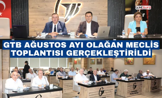 GTB Ağustos ayı olağan meclis toplantısı gerçekleştirildi