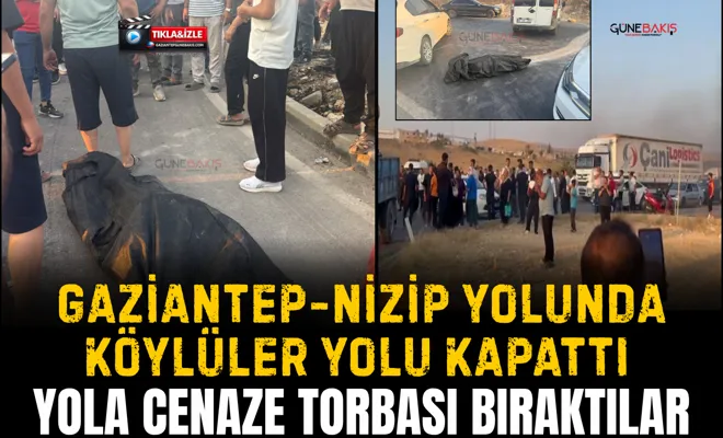Gaziantep-Nizip yolunda köylüler yolu kapattı: Yola cenaze torbası bıraktılar