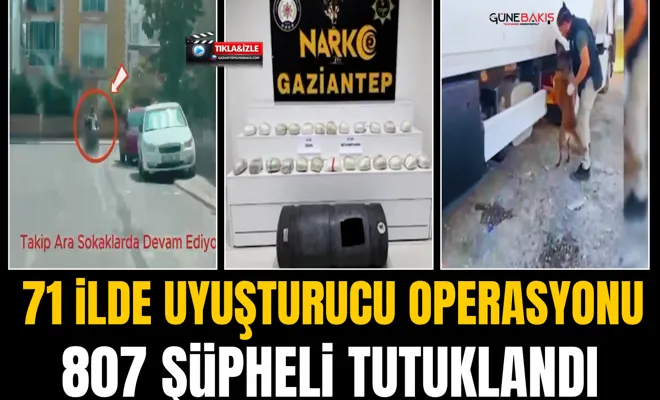 71 ilde uyuşturucu operasyonu: 807 şüpheli tutuklandı