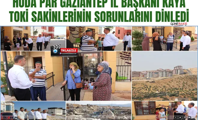 HÜDA PAR Gaziantep İl Başkanı Kaya TOKİ sakinlerinin sorunlarını dinledi