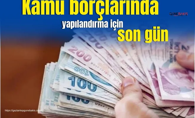 Kamu borçlarında yapılandırma için son gün