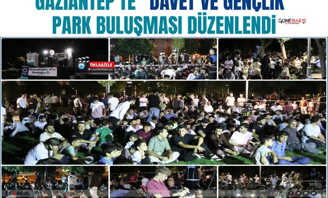Gaziantep'te "Davet ve Gençlik" park buluşması düzenlendi