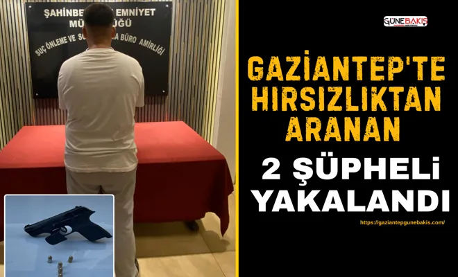 Gaziantep'te hırsızlıktan aranan 2 şüpheli yakalandı