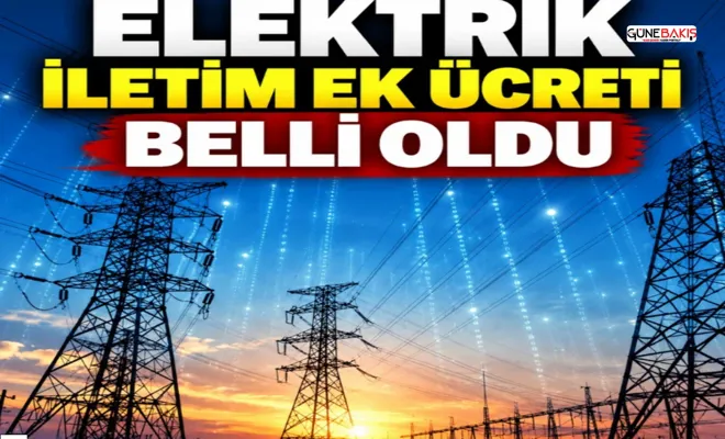 EPDK duyurdu: Elektrik iletim ek ücreti belli oldu