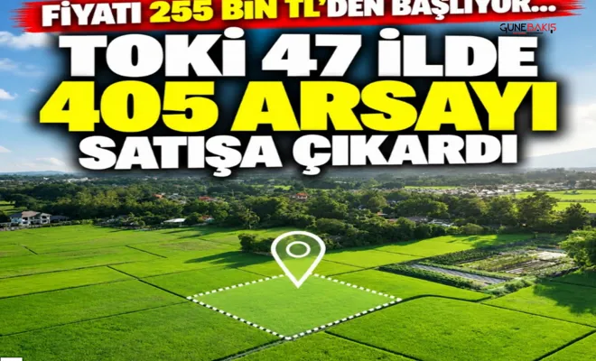 TOKİ 47 ilde 405 arsayı satışa çıkardı