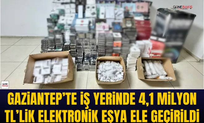 Gaziantep’te iş yerinde 4,1 milyon TL’lik elektronik eşya ele geçirildi