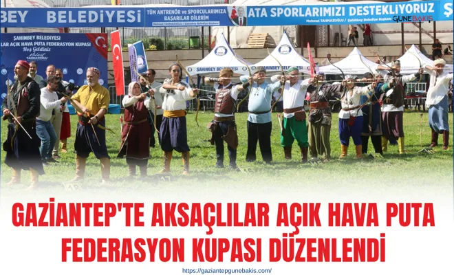 Gaziantep'te Aksaçlılar Açık Hava Puta Federasyon Kupası düzenlendi